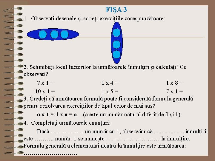 FIŞA 3 1. Observaţi desenele şi scrieţi exerciţiile corespunzătoare: 2. Schimbaţi locul factorilor la