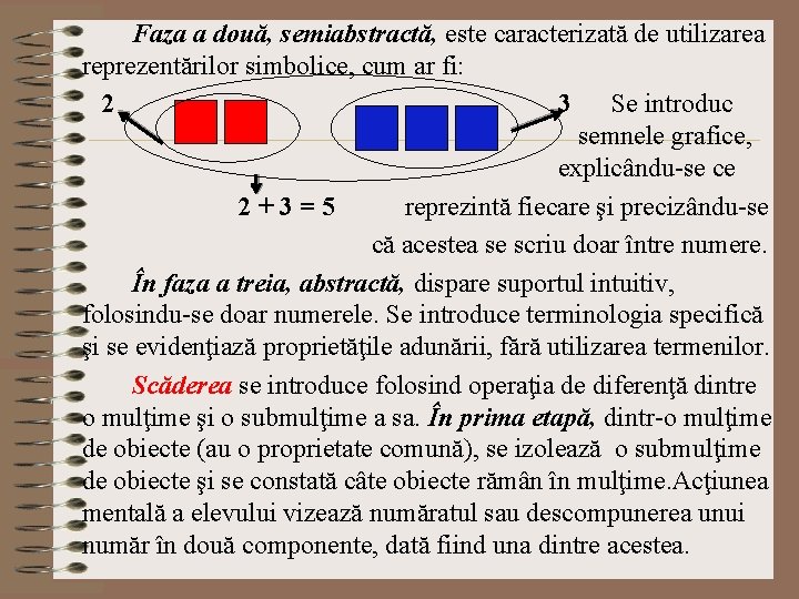 Faza a două, semiabstractă, este caracterizată de utilizarea reprezentărilor simbolice, cum ar fi: 2