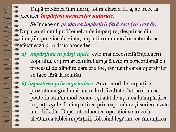 După predarea înmulţirii, tot în clasa a III a, se trece la predarea împărţirii