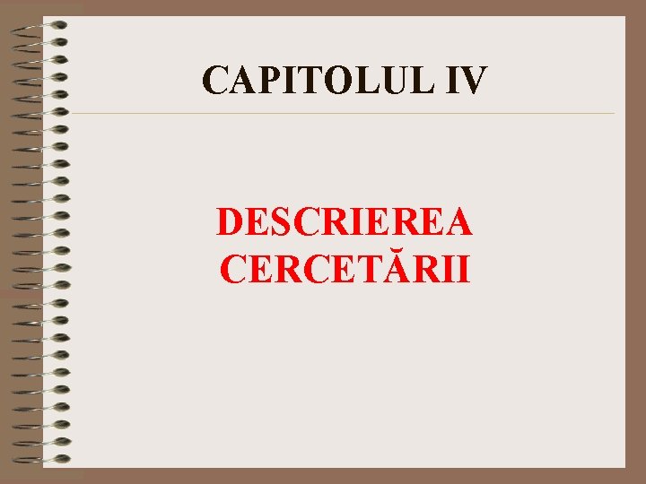 CAPITOLUL IV DESCRIEREA CERCETĂRII 