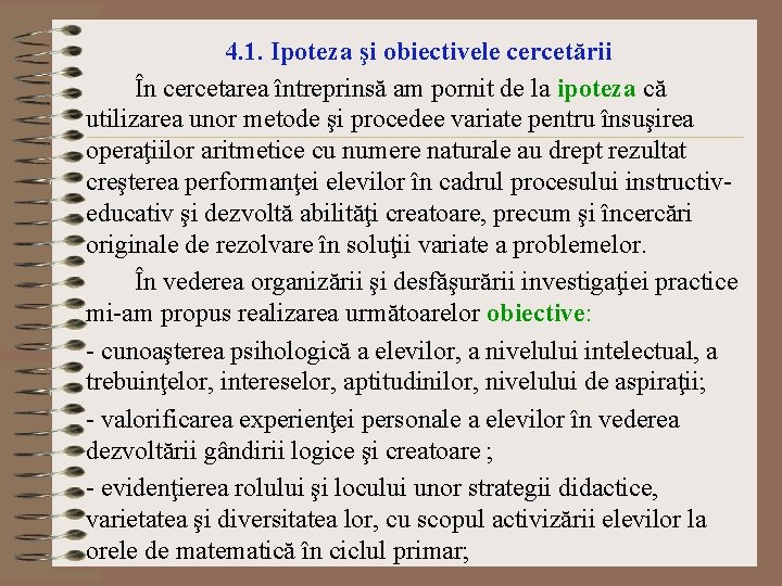 4. 1. Ipoteza şi obiectivele cercetării În cercetarea întreprinsă am pornit de la ipoteza