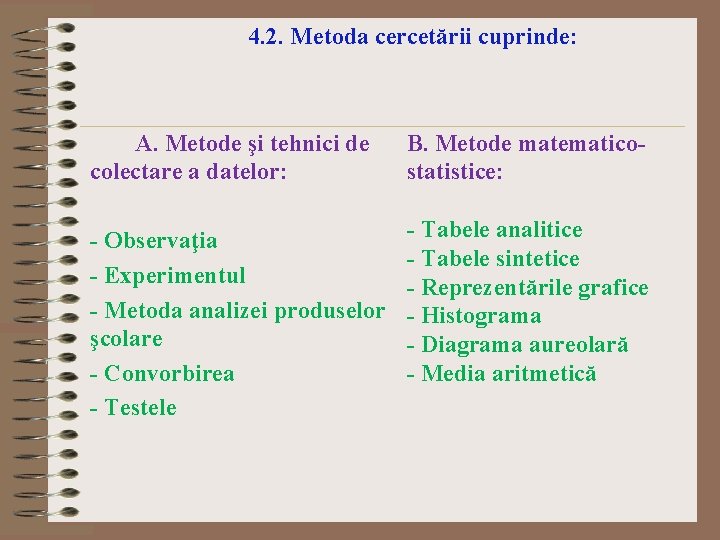 4. 2. Metoda cercetării cuprinde: A. Metode şi tehnici de colectare a datelor: B.