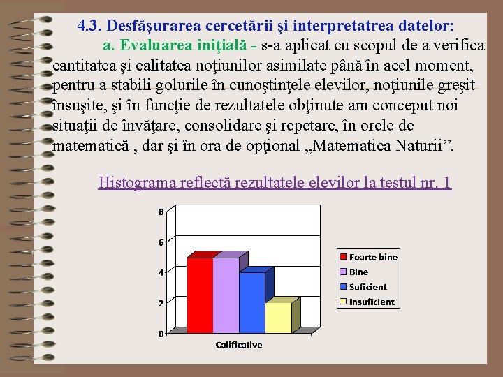 4. 3. Desfăşurarea cercetării şi interpretatrea datelor: a. Evaluarea iniţială - s-a aplicat cu