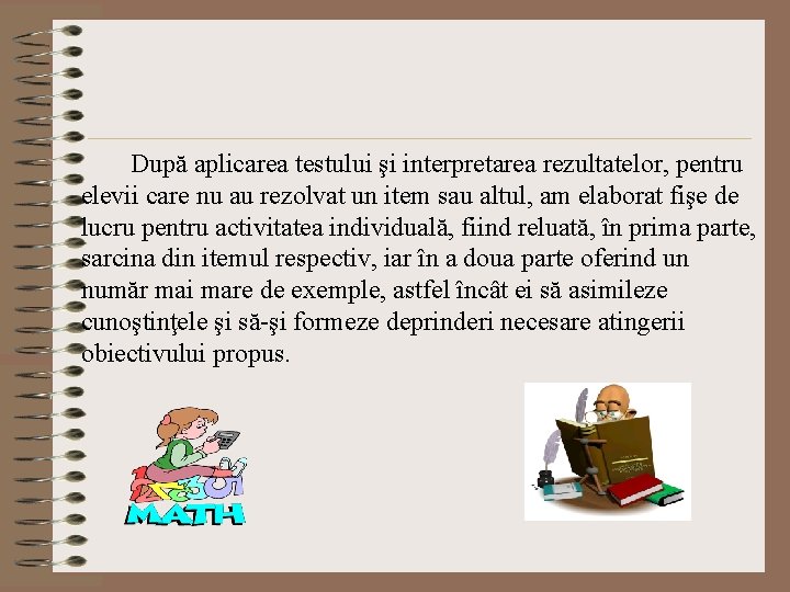 După aplicarea testului şi interpretarea rezultatelor, pentru elevii care nu au rezolvat un item