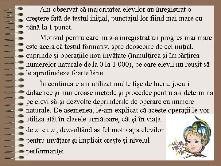 Am observat că majoritatea elevilor au înregistrat o creştere faţă de testul iniţial, punctajul