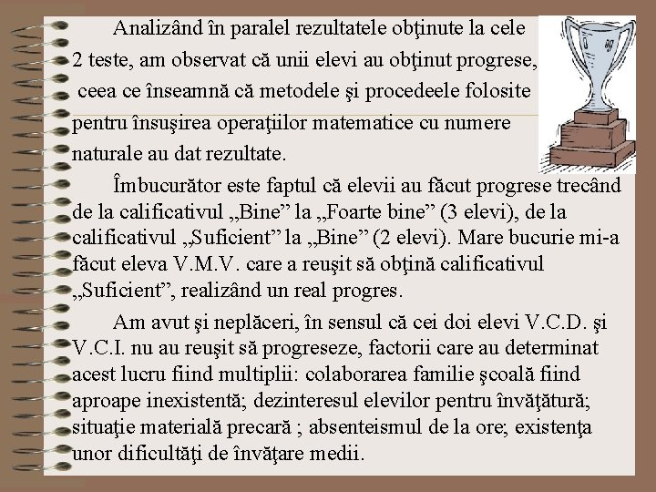 Analizând în paralel rezultatele obţinute la cele 2 teste, am observat că unii elevi