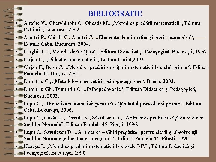 BIBLIOGRAFIE • • • Antohe V. , Gherghinoiu C. , Obeadă M. , „Metodica