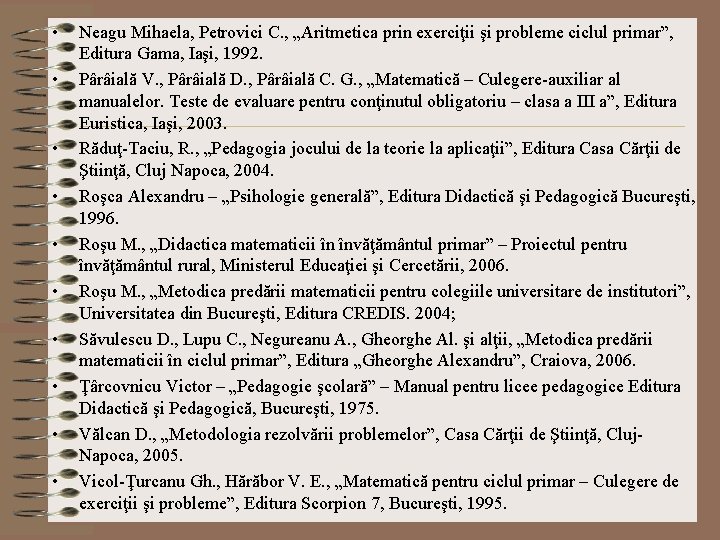  • • • Neagu Mihaela, Petrovici C. , „Aritmetica prin exerciţii şi probleme