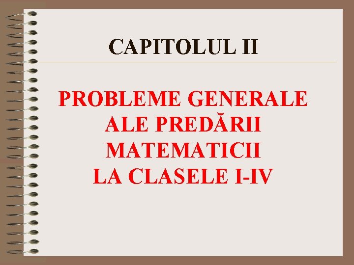 CAPITOLUL II PROBLEME GENERALE PREDĂRII MATEMATICII LA CLASELE I-IV 