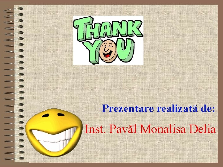 Prezentare realizată de: Inst. Pavăl Monalisa Delia Prezentare realizată de: Inst. Pavăl Monalisa Delia