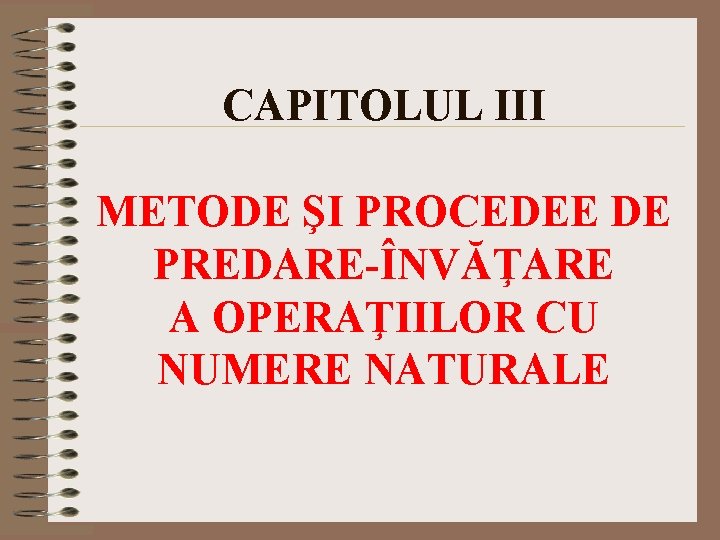 CAPITOLUL III METODE ŞI PROCEDEE DE PREDARE-ÎNVĂŢARE A OPERAŢIILOR CU NUMERE NATURALE 