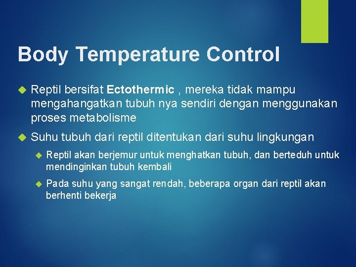 Body Temperature Control Reptil bersifat Ectothermic , mereka tidak mampu mengahangatkan tubuh nya sendiri