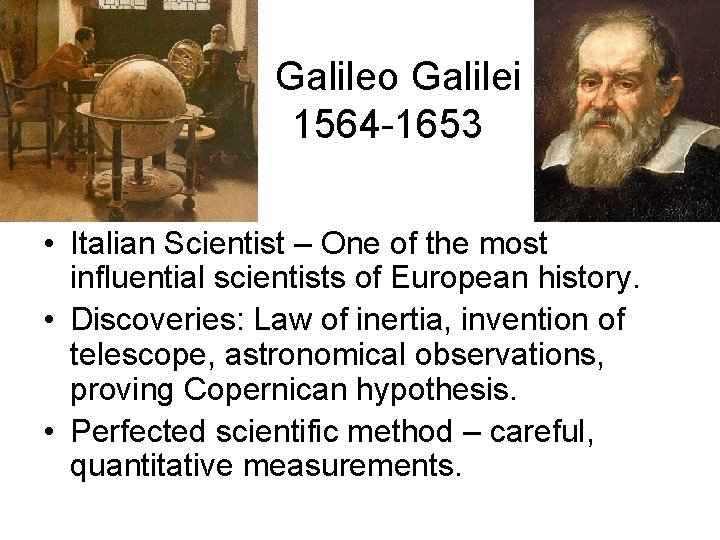  Galileo Galilei 1564 -1653 • Italian Scientist – One of the most influential