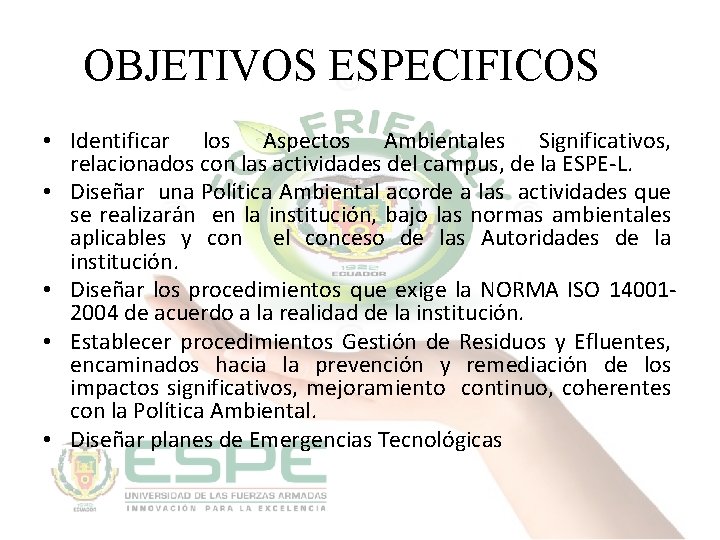 OBJETIVOS ESPECIFICOS • Identificar los Aspectos Ambientales Significativos, relacionados con las actividades del campus,