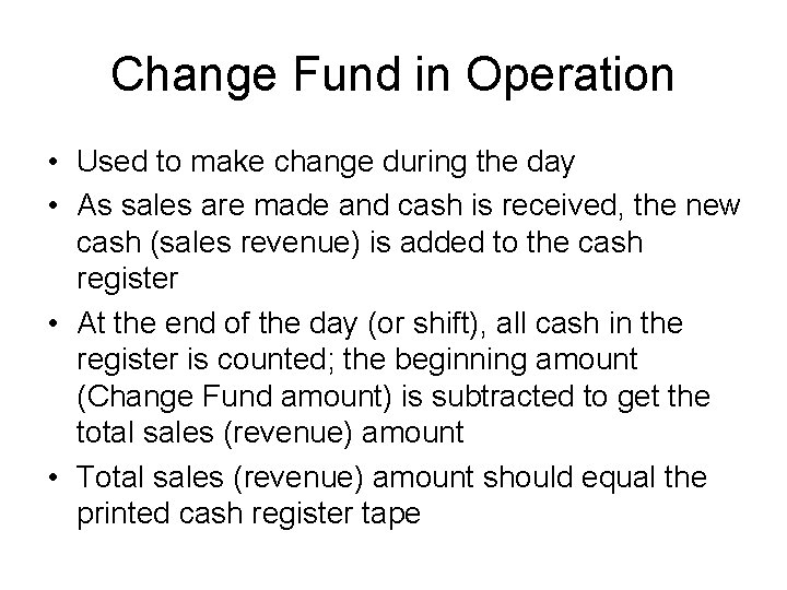 Change Fund in Operation • Used to make change during the day • As