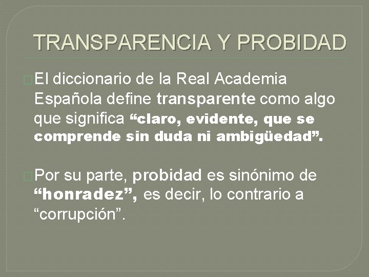 TRANSPARENCIA Y PROBIDAD �El diccionario de la Real Academia Española define transparente como algo