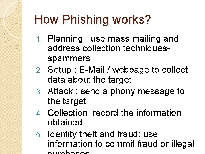 How Phishing works? 1. 2. 3. 4. 5. Planning : use mass mailing and