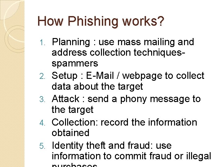 How Phishing works? 1. 2. 3. 4. 5. Planning : use mass mailing and How Phishing works? 1. 2. 3. 4. 5. Planning : use mass mailing and