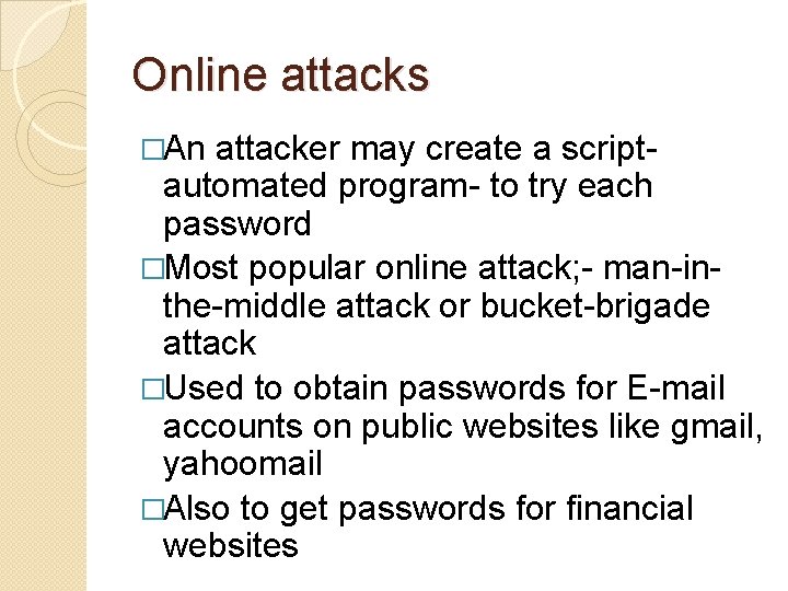 Online attacks �An attacker may create a script- automated program- to try each password Online attacks �An attacker may create a script- automated program- to try each password