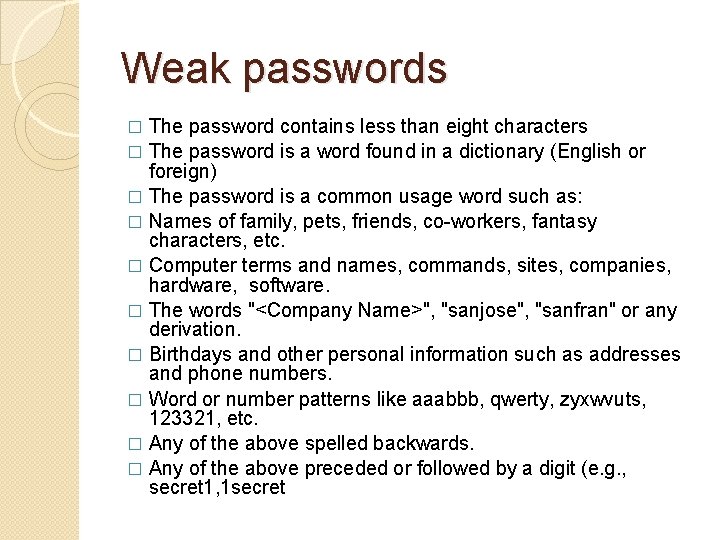 Weak passwords The password contains less than eight characters � The password is a