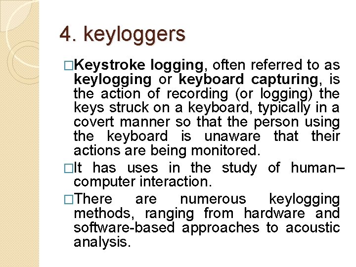 4. keyloggers �Keystroke logging, often referred to as keylogging or keyboard capturing, is the