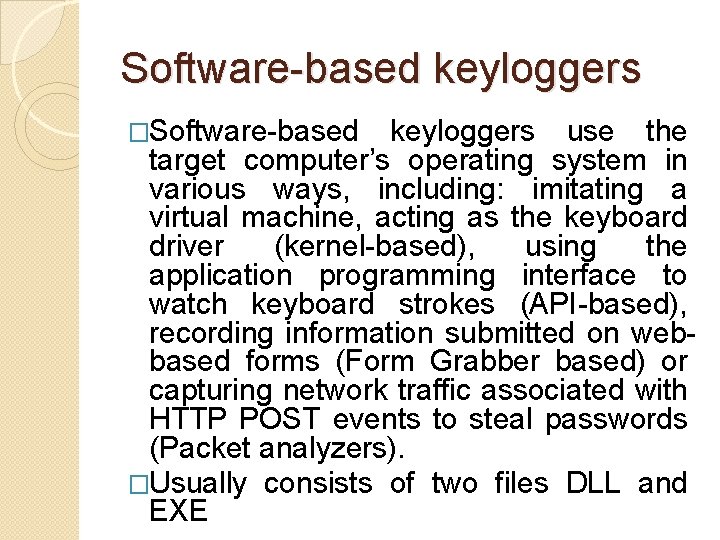 Software-based keyloggers �Software-based keyloggers use the target computer’s operating system in various ways, including: Software-based keyloggers �Software-based keyloggers use the target computer’s operating system in various ways, including: