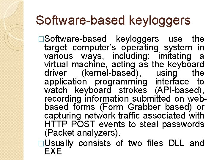 Software-based keyloggers �Software-based keyloggers use the target computer’s operating system in various ways, including: