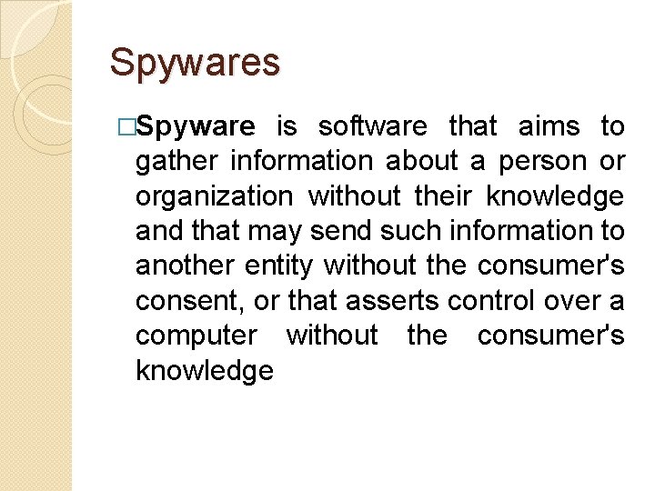 Spywares �Spyware is software that aims to gather information about a person or organization Spywares �Spyware is software that aims to gather information about a person or organization