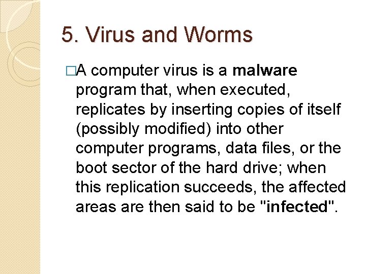 5. Virus and Worms �A computer virus is a malware program that, when executed,