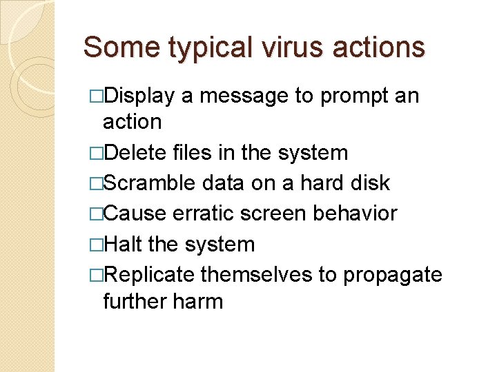 Some typical virus actions �Display a message to prompt an action �Delete files in Some typical virus actions �Display a message to prompt an action �Delete files in