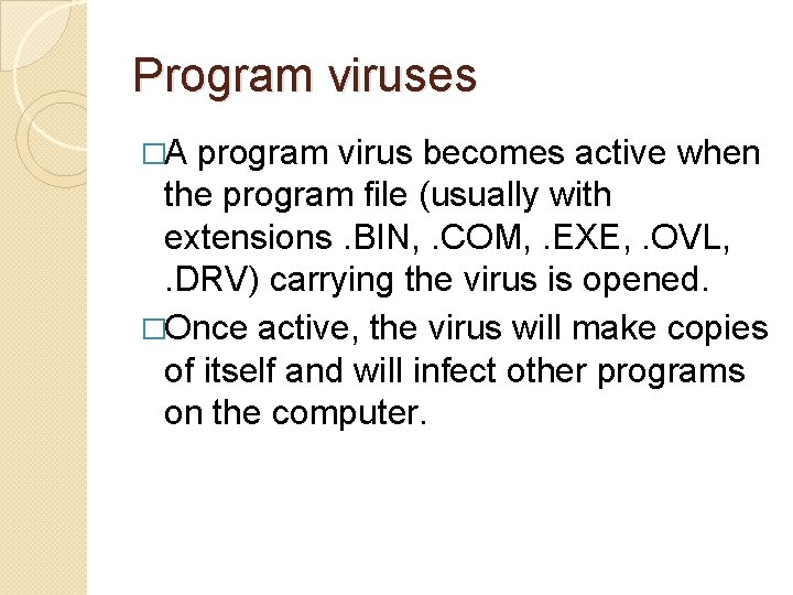 Program viruses �A program virus becomes active when the program file (usually with extensions. Program viruses �A program virus becomes active when the program file (usually with extensions.