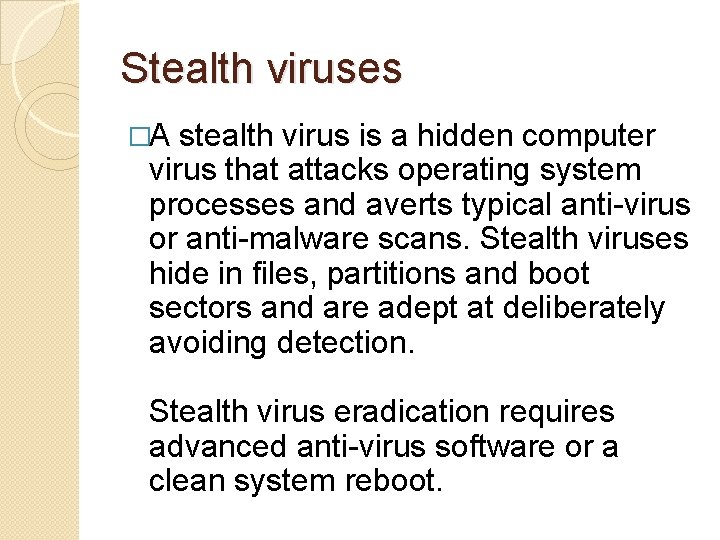 Stealth viruses �A stealth virus is a hidden computer virus that attacks operating system Stealth viruses �A stealth virus is a hidden computer virus that attacks operating system