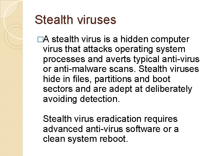 Stealth viruses �A stealth virus is a hidden computer virus that attacks operating system