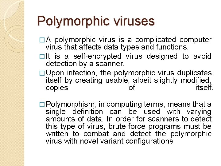 Polymorphic viruses � A polymorphic virus is a complicated computer virus that affects data