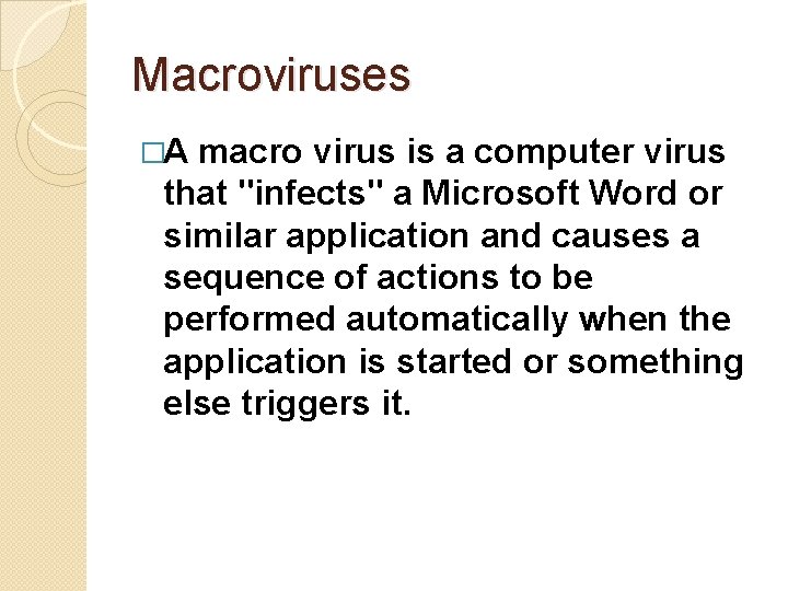 Macroviruses �A macro virus is a computer virus that "infects" a Microsoft Word or