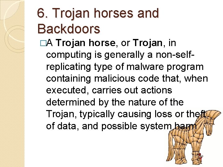 6. Trojan horses and Backdoors �A Trojan horse, or Trojan, in computing is generally 6. Trojan horses and Backdoors �A Trojan horse, or Trojan, in computing is generally