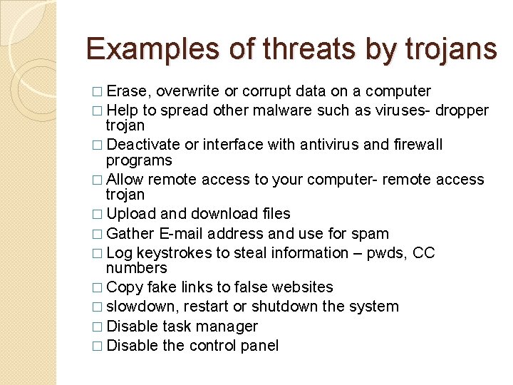 Examples of threats by trojans � Erase, overwrite or corrupt data on a computer