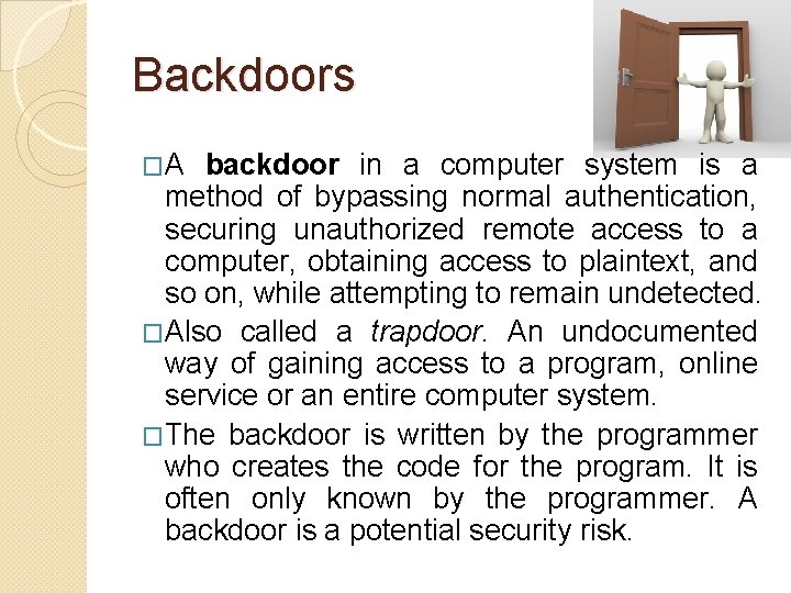 Backdoors �A backdoor in a computer system is a method of bypassing normal authentication,