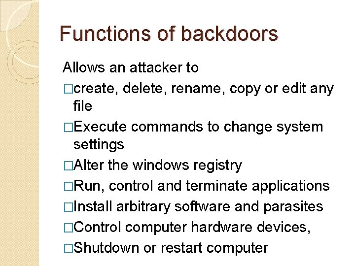 Functions of backdoors Allows an attacker to �create, delete, rename, copy or edit any Functions of backdoors Allows an attacker to �create, delete, rename, copy or edit any