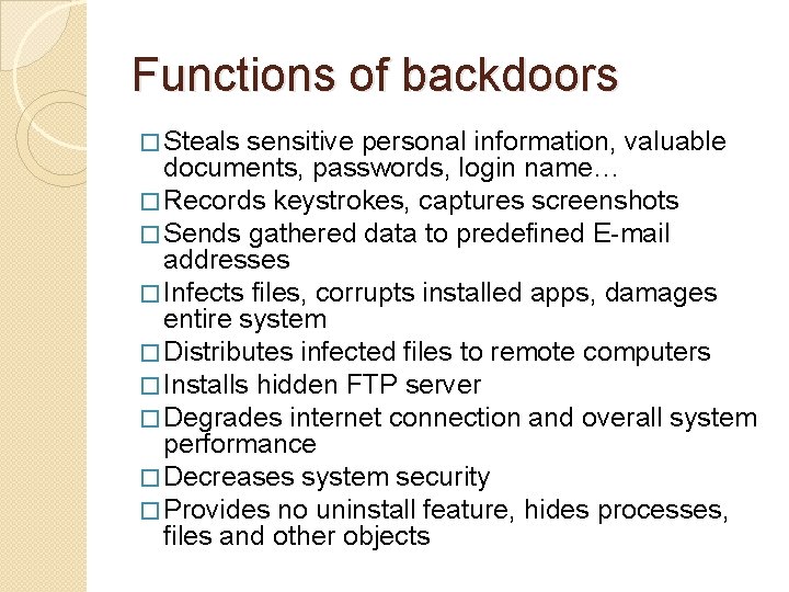 Functions of backdoors � Steals sensitive personal information, valuable documents, passwords, login name… �