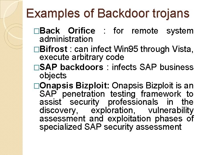 Examples of Backdoor trojans �Back Orifice : for remote system administration �Bifrost : can