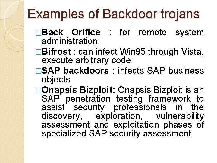 Examples of Backdoor trojans �Back Orifice : for remote system administration �Bifrost : can Examples of Backdoor trojans �Back Orifice : for remote system administration �Bifrost : can
