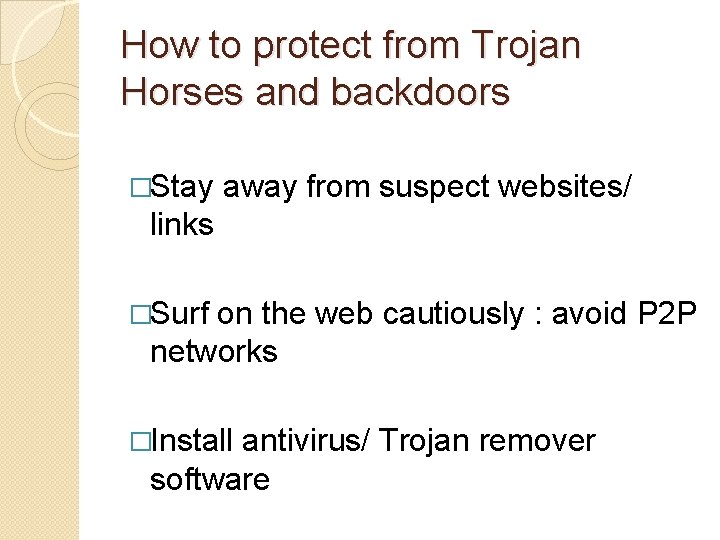 How to protect from Trojan Horses and backdoors �Stay away from suspect websites/ links