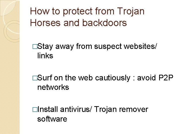 How to protect from Trojan Horses and backdoors �Stay away from suspect websites/ links How to protect from Trojan Horses and backdoors �Stay away from suspect websites/ links