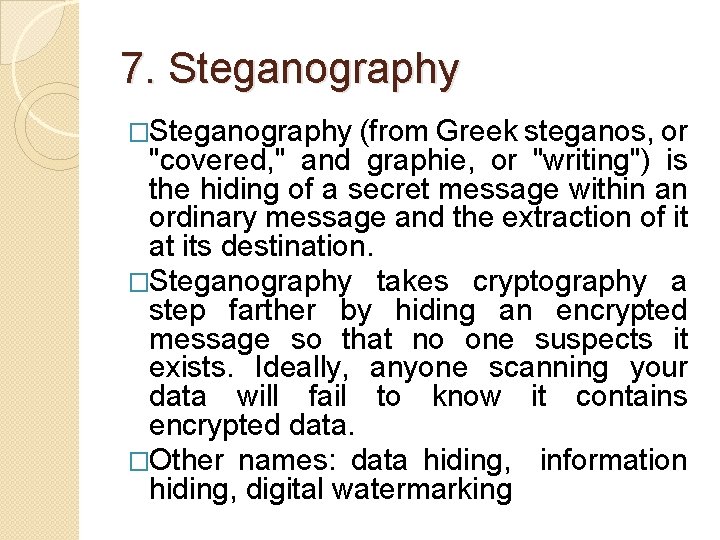 7. Steganography �Steganography (from Greek steganos, or "covered, " and graphie, or "writing") is