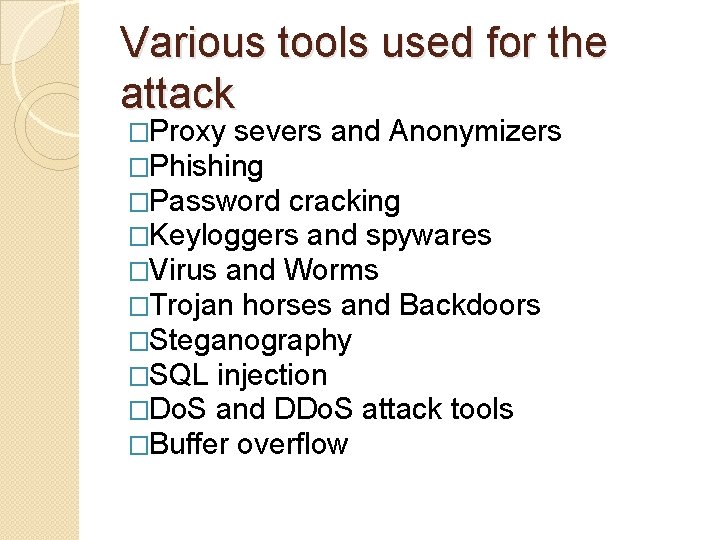 Various tools used for the attack �Proxy severs and Anonymizers �Phishing �Password cracking �Keyloggers