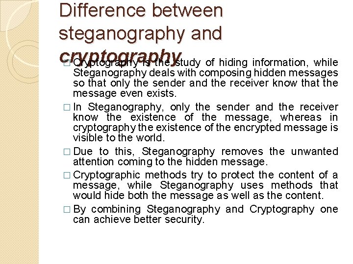 Difference between steganography and cryptography � Cryptography is the study of hiding information, while