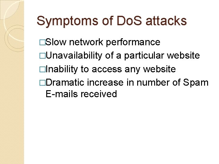 Symptoms of Do. S attacks �Slow network performance �Unavailability of a particular website �Inability