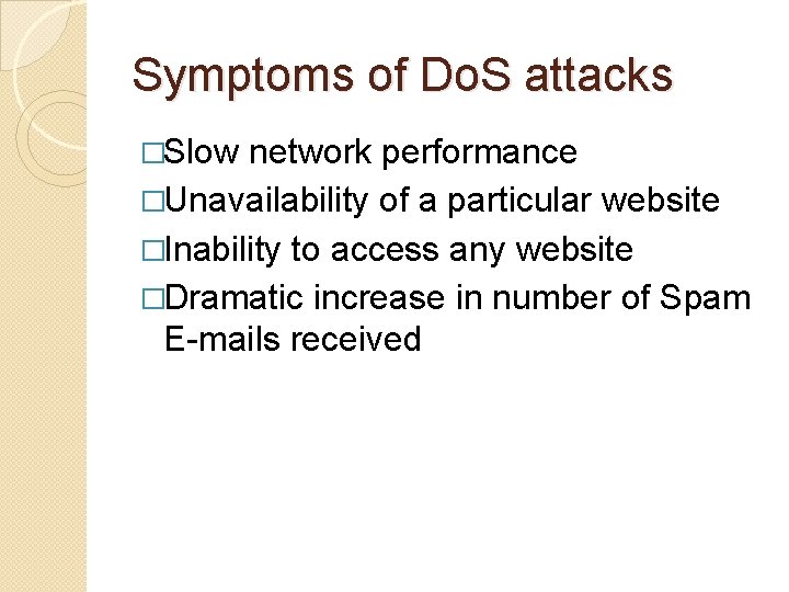 Symptoms of Do. S attacks �Slow network performance �Unavailability of a particular website �Inability Symptoms of Do. S attacks �Slow network performance �Unavailability of a particular website �Inability