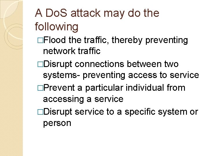 A Do. S attack may do the following �Flood the traffic, thereby preventing network A Do. S attack may do the following �Flood the traffic, thereby preventing network
